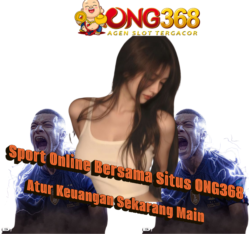 ONG368 : Atur Keuangan Sekarang Main Sport Online Bersama Situs ONG368